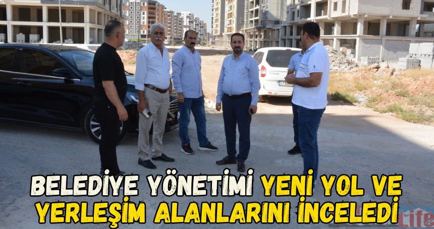 Belediye yönetimi yeni yol ve yerleşim alanlarını inceledi