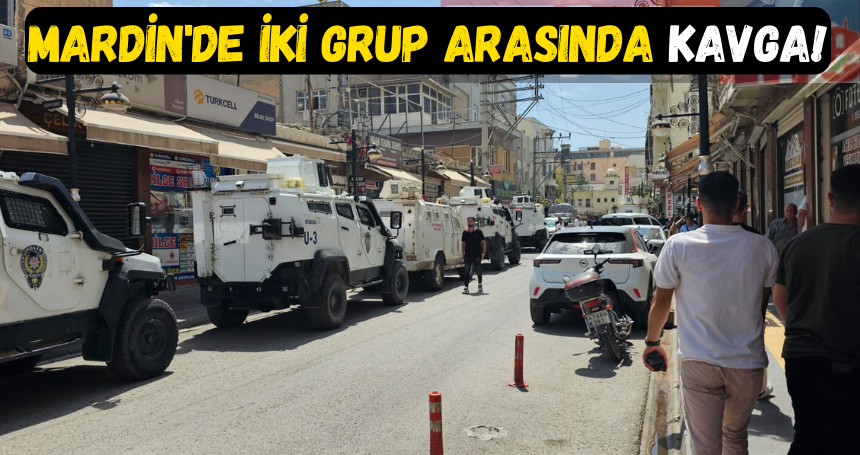 Mardin'de iki grup arasında KAVGA!