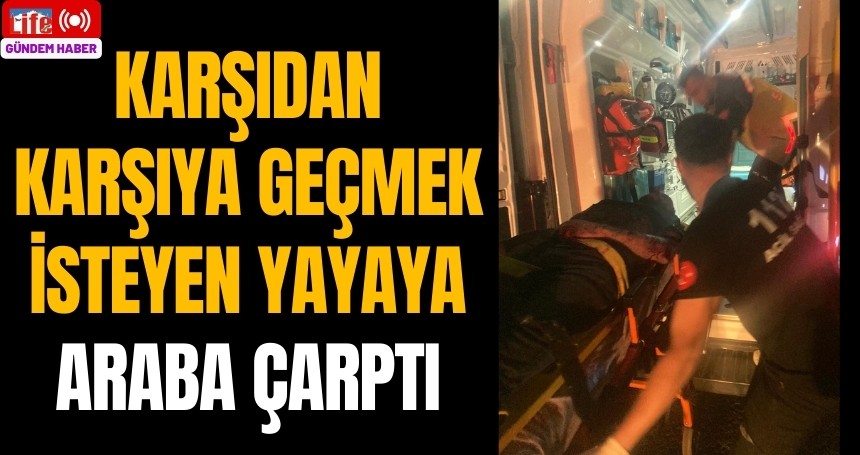 Karşıdan karşıya geçmek isteyen yayaya araba çarptı