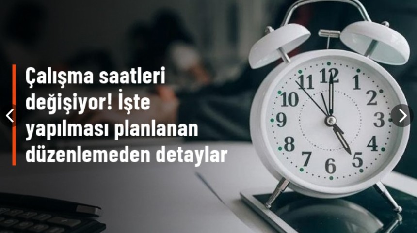 Çalışma saatleri değişiyor! İşte yapılması planlanan düzenlemeden detaylar