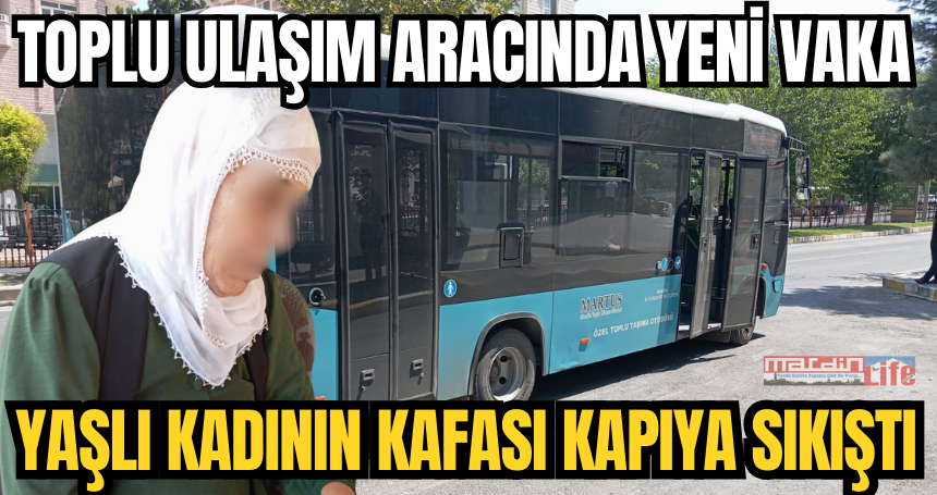 Mardin'de toplu ulaşımda kafası kapıya sıkışan yaşlı kadın yaralandı