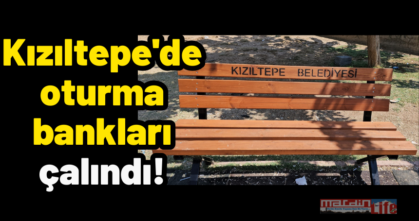 Kızıltepe'de oturma bankları çalındı!