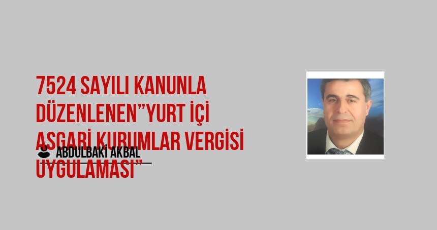 7524 Sayılı Kanunla Düzenlenen”Yurt içi Asgari Kurumlar Vergisi Uygulaması”