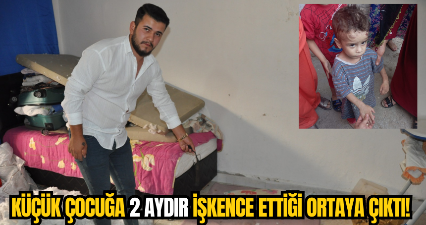 Mahalleli konuştu: Küçük çocuğa 2 aydır işkence ettiği ortaya çıktı! İşte ayrıntılar…