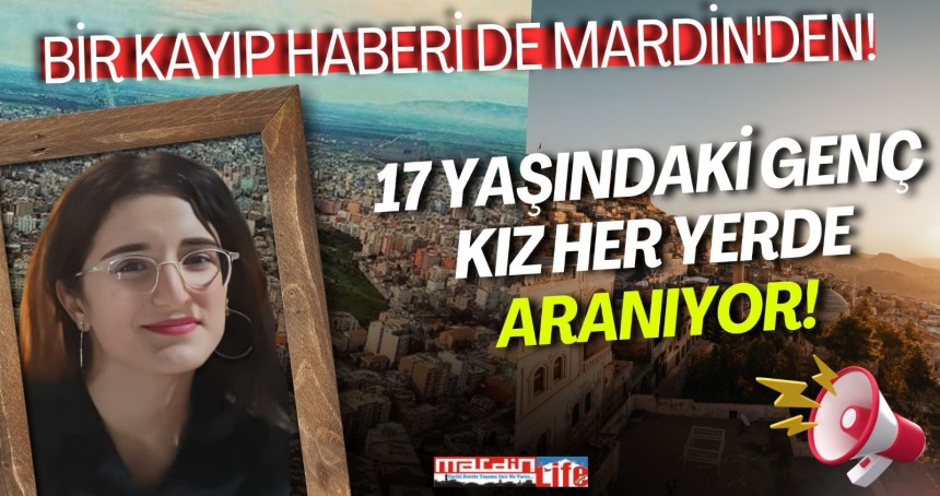 Bir kayıp haberi de Mardin'den! 17 yaşındaki genç kız her yerde aranıyor!