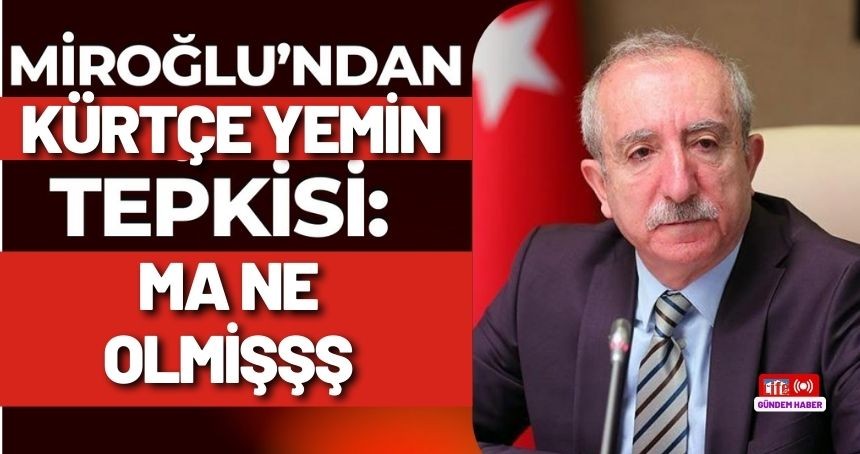 Kürtçe yemin tepkisine Miroğlu'ndan sert tepki! Ma ne olmişşş...