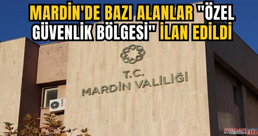 Mardin'de bazı alanlar "özel güvenlik bölgesi" ilan edildi