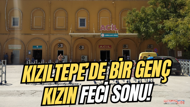 Kızıltepe’de bir genç kızın feci sonu!