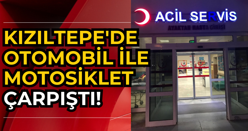 Kızıltepe'de otomobil ile motosiklet çarpıştı!