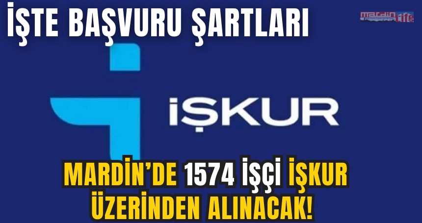 Mardin’de 1574 işçi işkur üzerinden alınacak! İşte başvuru şartları