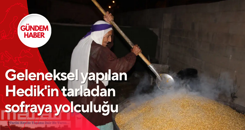 Geleneksel yapılan Hedik'in tarladan sofraya yolculuğu