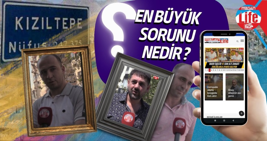 Mardinli vatandaşlara sorduk: Kızıltepe'nin sorunları neler?