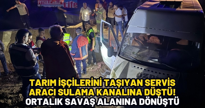 Tarım işçilerini taşıyan servis aracı sulama kanalına düştü! Ortalık savaş alanına dönüştü