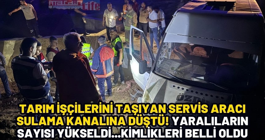 Tarım işçilerini taşıyan servis aracı sulama kanalına düştü! Yaralıların sayısı yükseldi...Kimlikleri belli oldu (2)