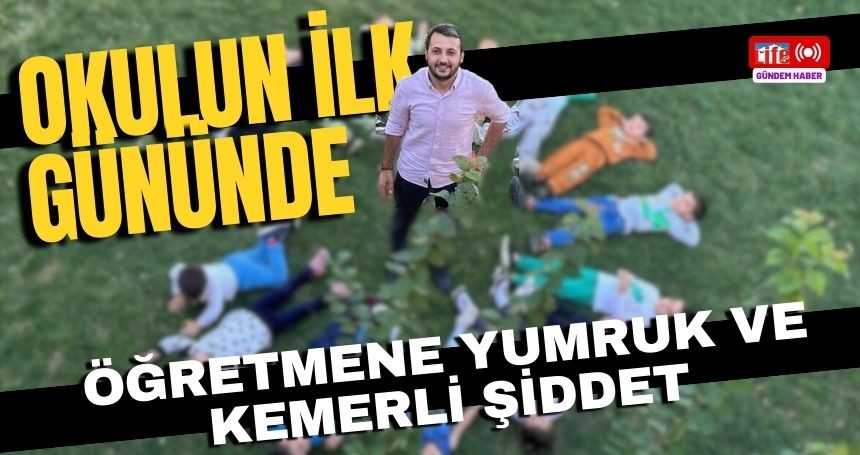 Okulun ilk gününde Öğretmene Yumruk ve Kemerle saldırdılar! Yazıklar Olsun...