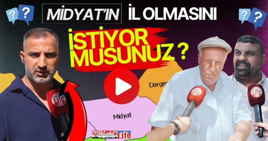 Midyatlı Vatandaşlara sorduk: Sizce Midyat İl Olmalı mı Olmamalı mı?