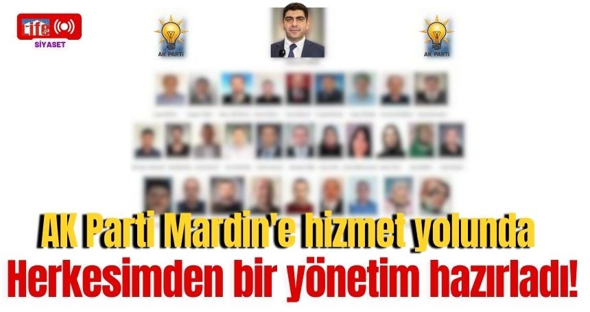 AK Parti Mardin'e hizmet yolunda her kesimden bir yönetim hazırlandı!