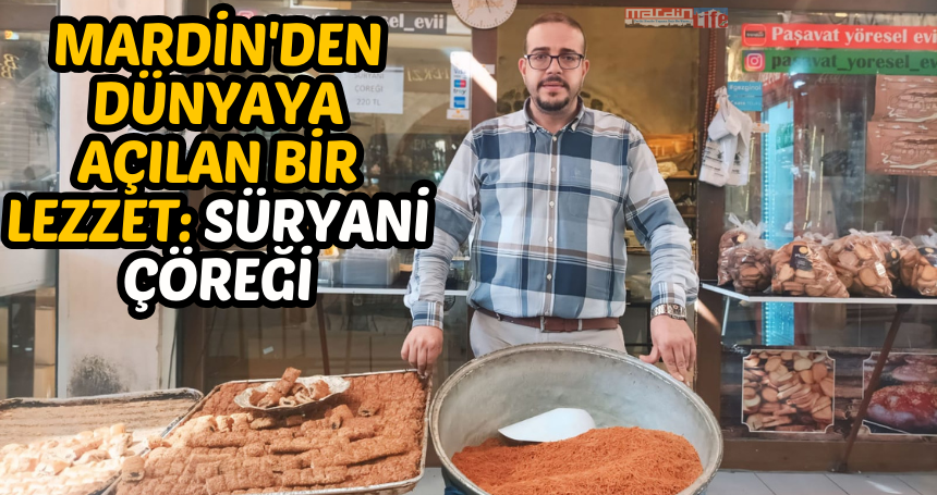 Mardin'den dünyaya açılan bir lezzet: Süryani Çöreği