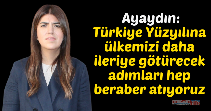 AK Parti İstanbul Milletvekili Ayaydın: "Türkiye Yüzyılına ülkemizi daha ileriye götürecek adımları hep beraber atıyoruz"