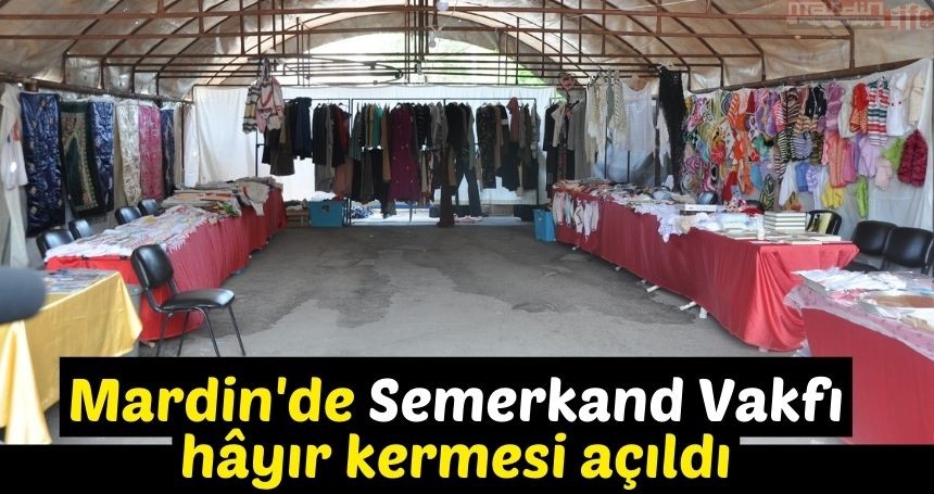 Mardin'de Semerkand Vakfı hâyır kermesi açıldı