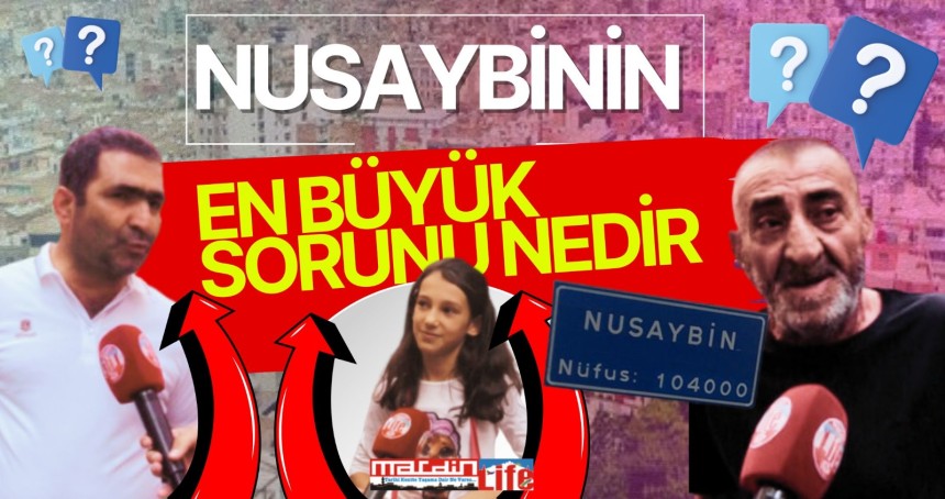 Nusaybinlilere sorduk! Sizce Nusaybin'in en büyük sorunu nedir?