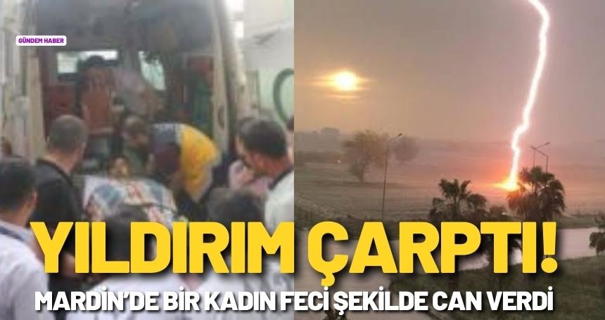 Mardin'de kendisine yıldırım isabet eden kadın hayatını kaybetti