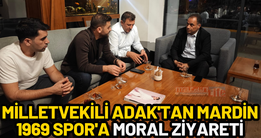 Milletvekili Adak'tan Mardin 1969 Spor'a moral ziyareti