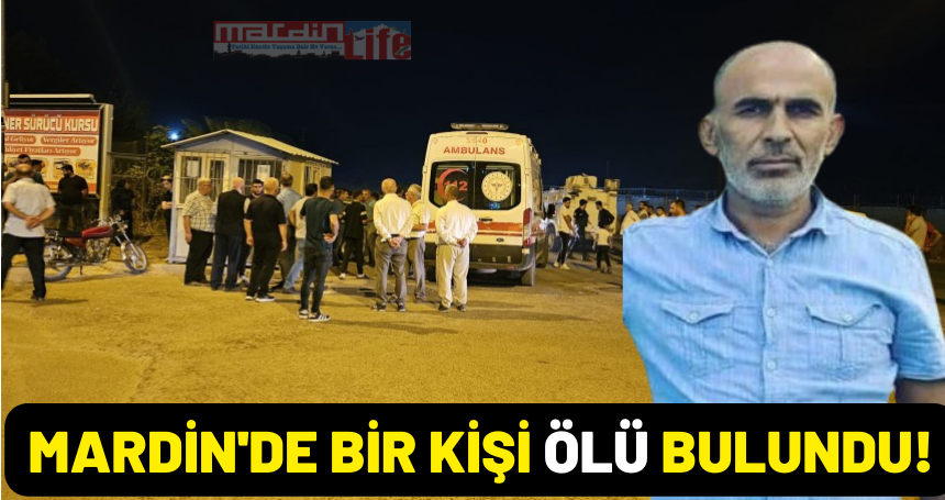 Mardin'de bir kişi ölü bulundu!