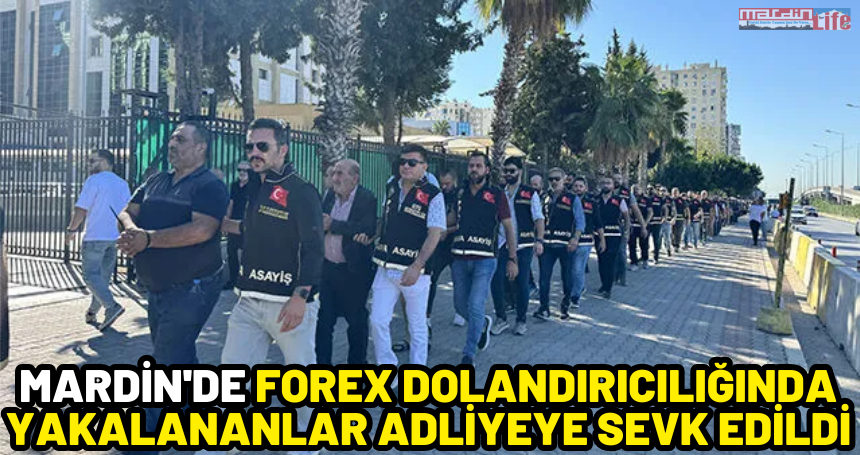 Mardin'de Forex dolandırıcılığında yakalananlar adliyeye sevk edildi