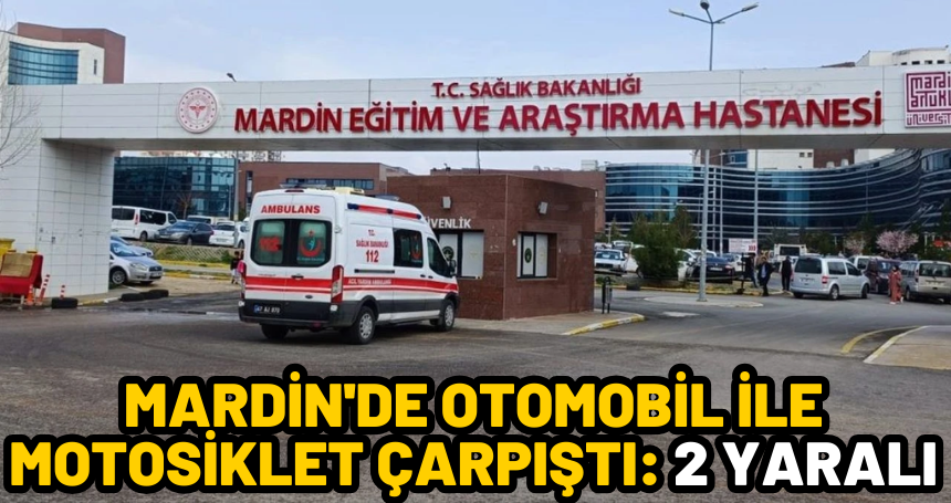 Mardin'de otomobil ile motosiklet çarpıştı: 2 yaralı