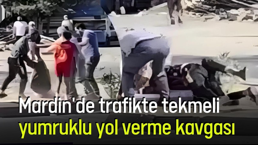 Mardin'de trafikte tekmeli yumruklu yol verme kavgası