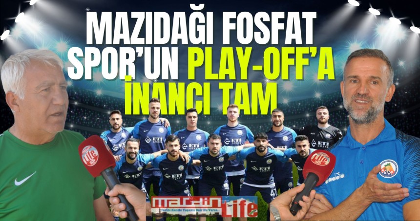 Mazıdağı Fosfat Spor'un PLAY-OFF'a inancı tam!