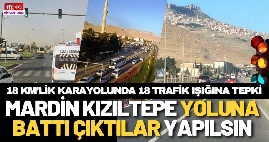 Mardin - Kızıltepe yoluna Trafik Işığı değil Battı Çıktı talebi