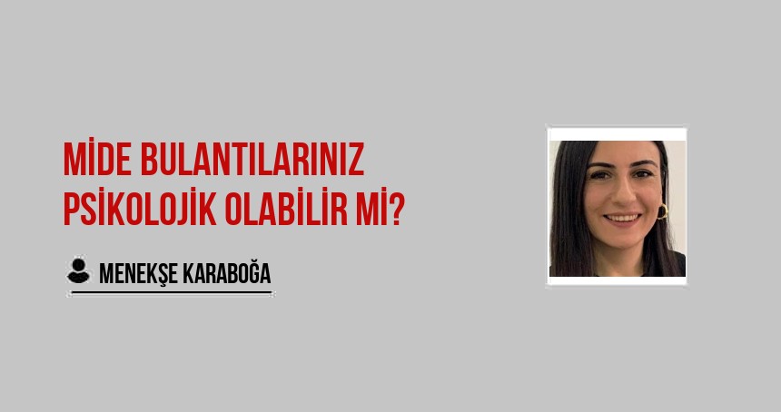 Mide Bulantılarınız Psikolojik Olabilir mi?