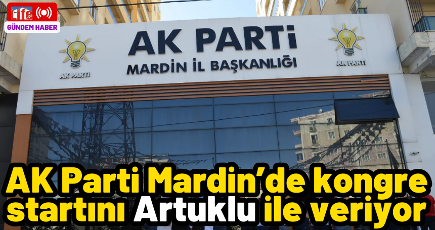 AK Parti Mardin’de kongre startını Artuklu ile veriyor