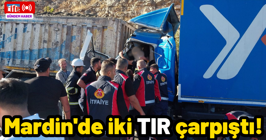 Mardin'de iki TIR çarpıştı!