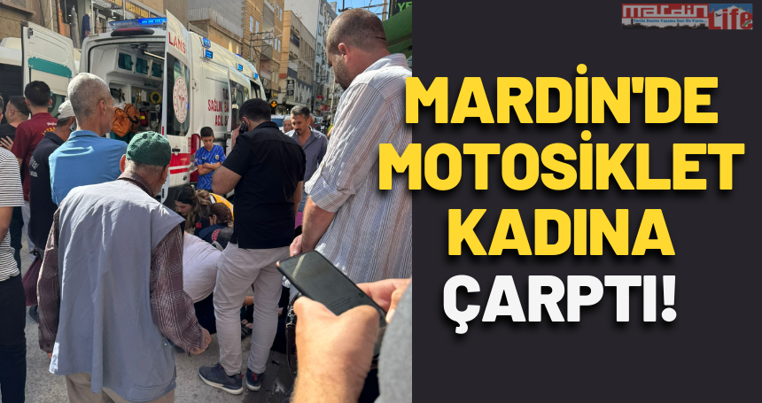 Mardin'de motosiklet kadına çarptı!