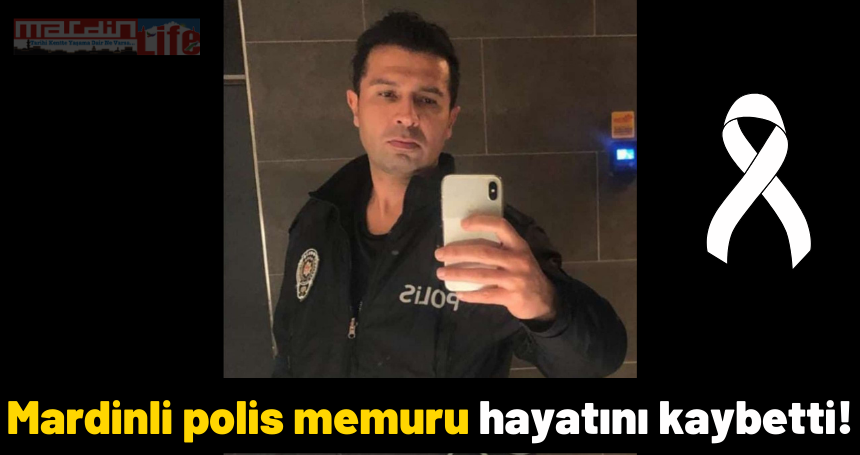 Mardinli polis memuru hayatını kaybetti