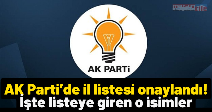 AK Parti’de il listesi onaylandı! İşte listeye giren o isimler