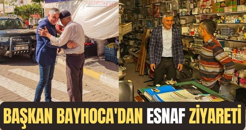 Başkan Bayhoca'dan esnaf ziyareti