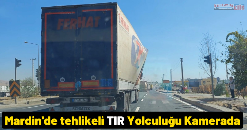 Mardin'de tehlikeli TIR Yolculuğu Kamerada