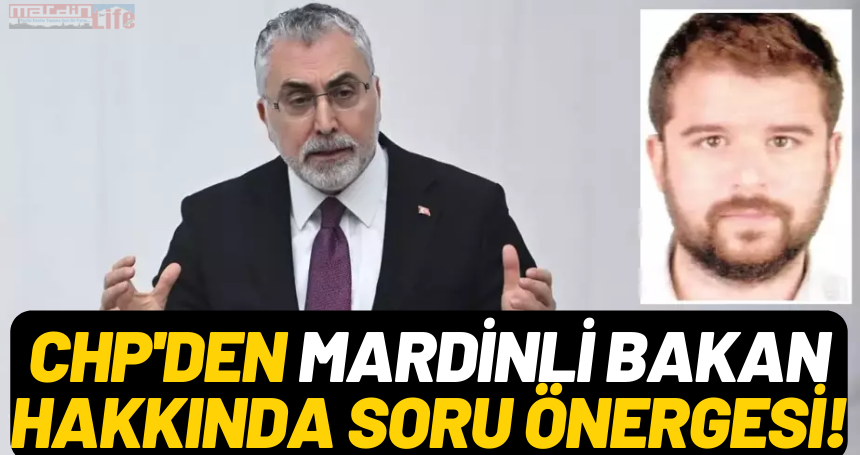 CHP'den Mardinli Bakan hakkında soru önergesi!