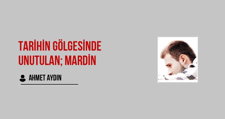 Tarihin Gölgesinde Unutulan; Mardin