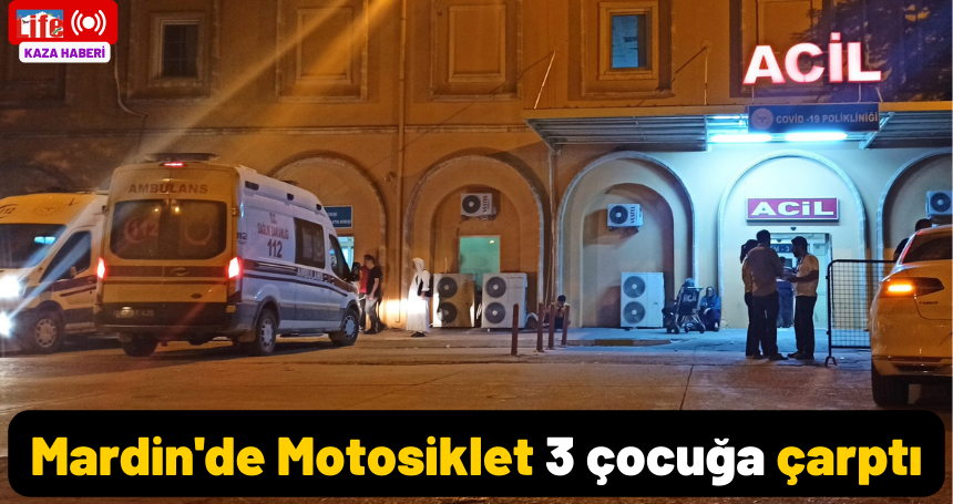 Mardin'de kazaların ardı arkası kesilmiyor! Motosiklet 3 çocuğa çarptı