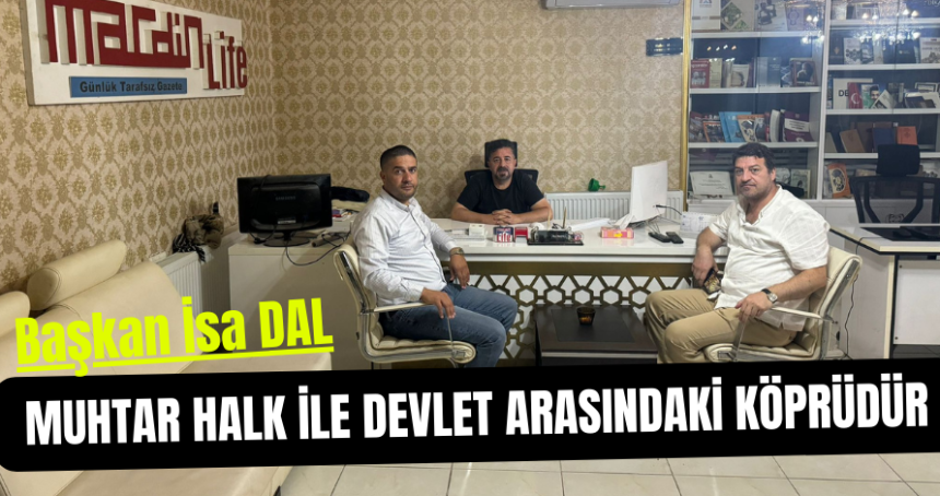 Başkan Dal, Muhtar: Halk ile devlet arasındaki köprüdür!