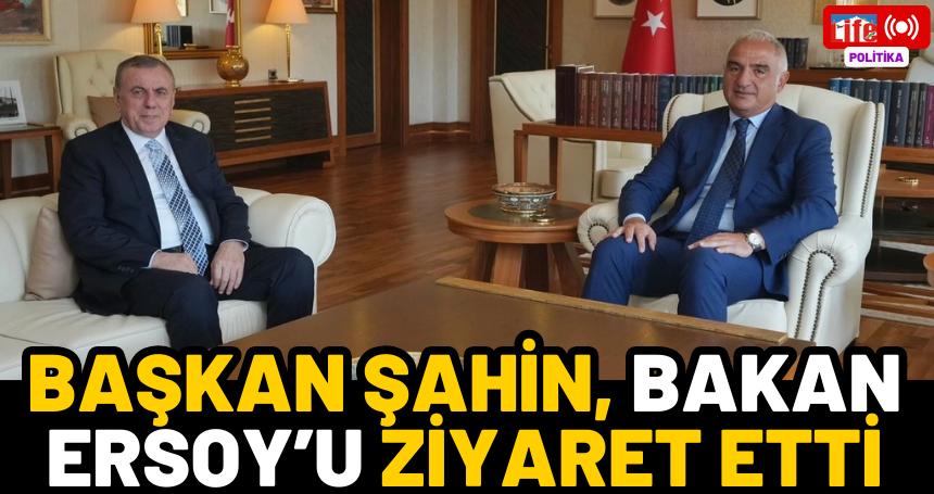 Başkan Şahin, Bakan Ersoy’u ziyaret etti