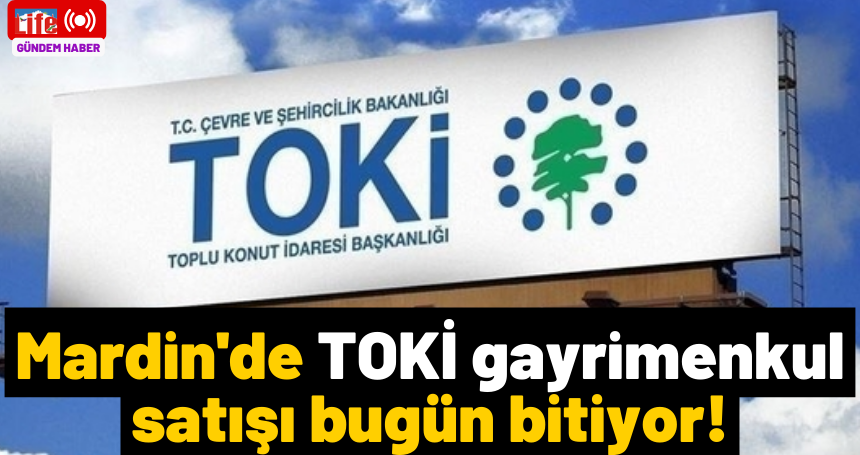 Mardin'de TOKİ gayrimenkul satışı bugün bitiyor!