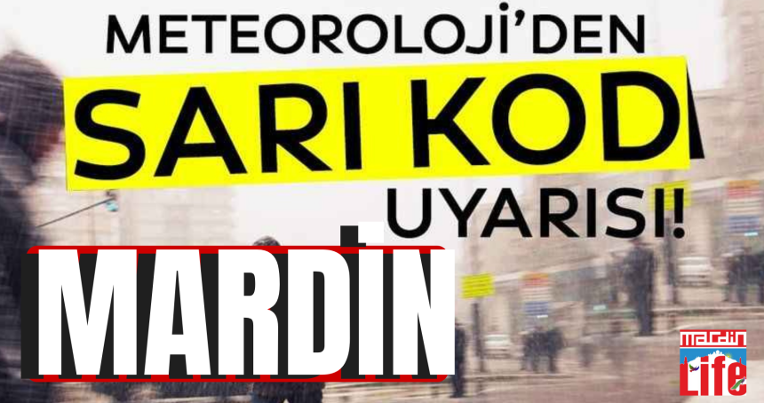 Meteorolojiden Sarı kod uyarısı Mardin'de Hava Nasıl olacak