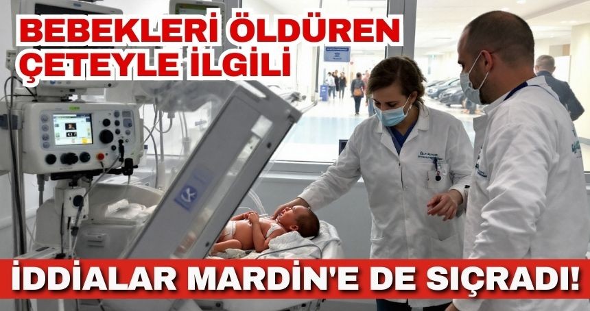 Bebekleri öldüren çeteyle ilgili iddialar Mardin'e de sıçradı!