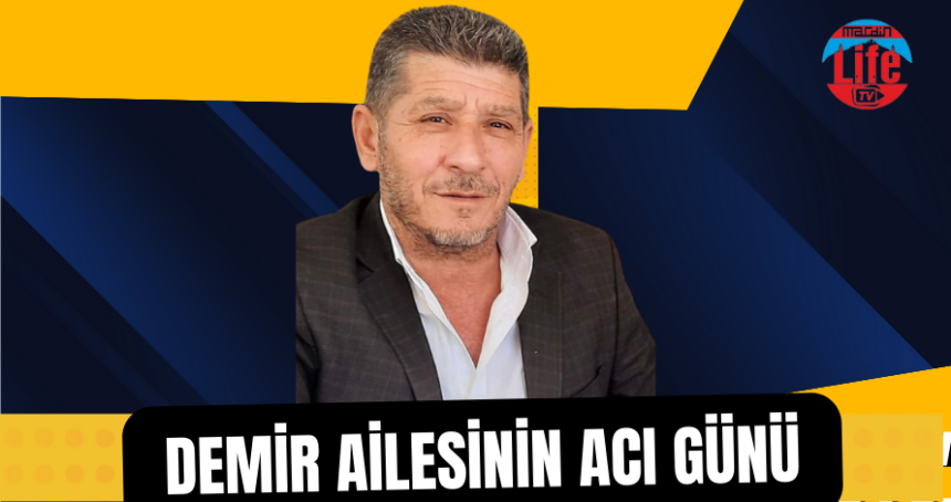 Demir Ailesi'nin acı günü